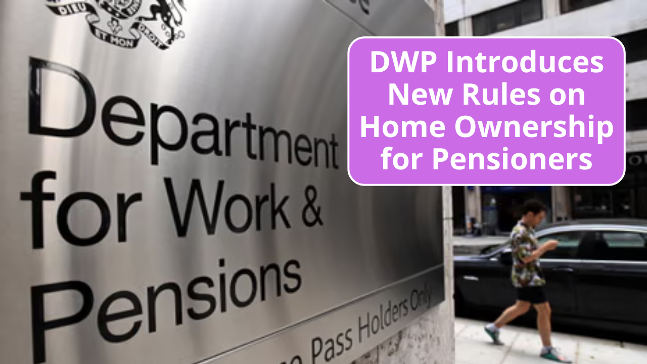 DWP Introduces New Rules on Home Ownership for Pensioners