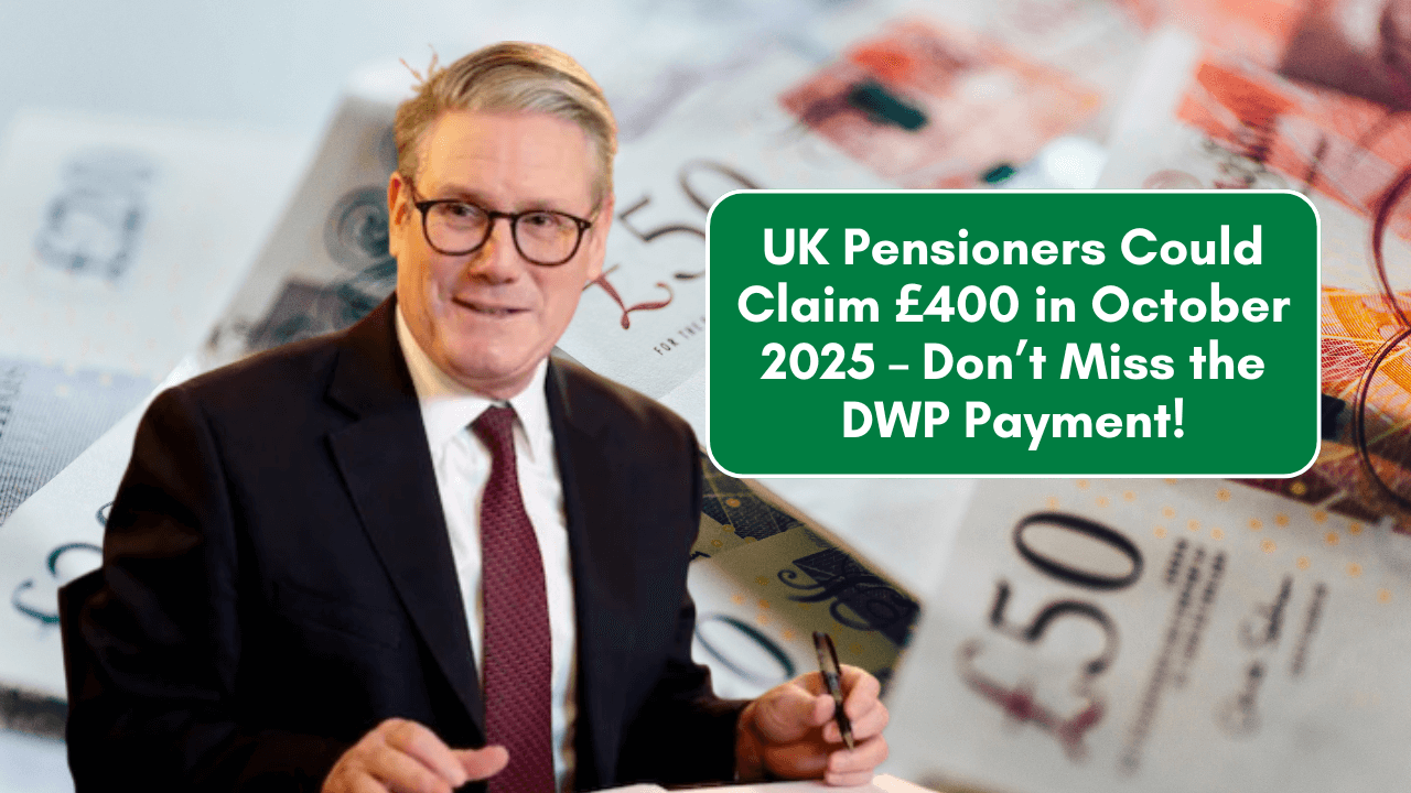 UK Pensioners Could Claim £400 in October 2025 – Don’t Miss the DWP Payment!